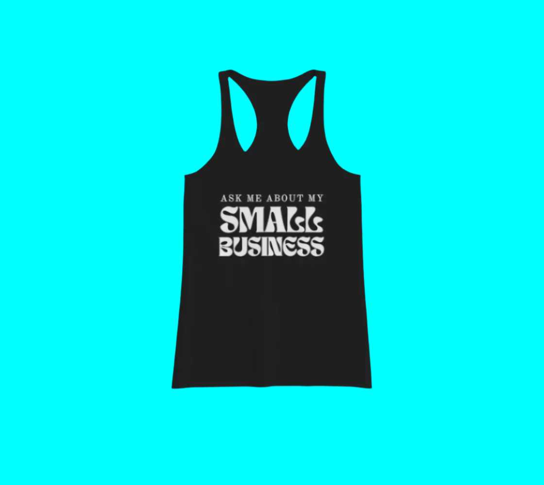 Ask Me About My SMALL BUSINESS // Racer-back Tank Top